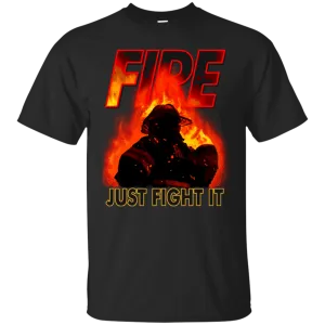 Fire Just Fight It Tee